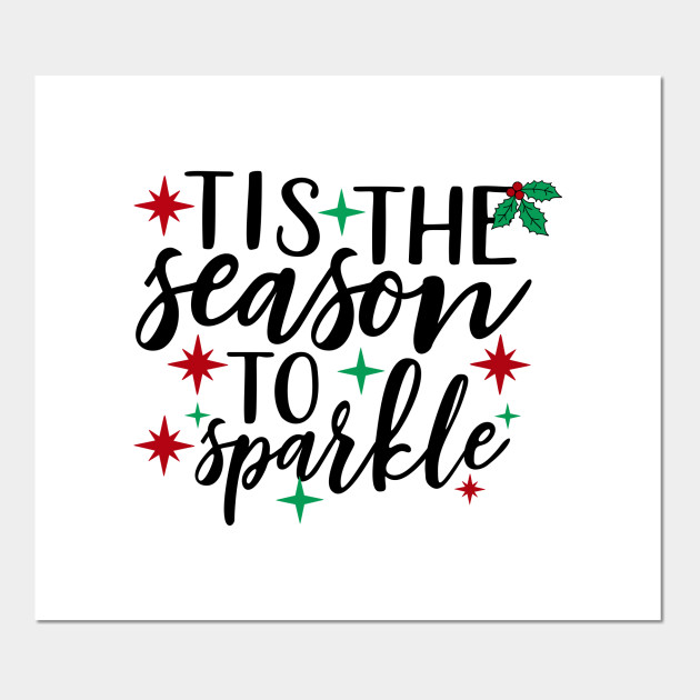 Tis The Season To Be Sparkle Tis The Season Posters And Art Prints Teepublic